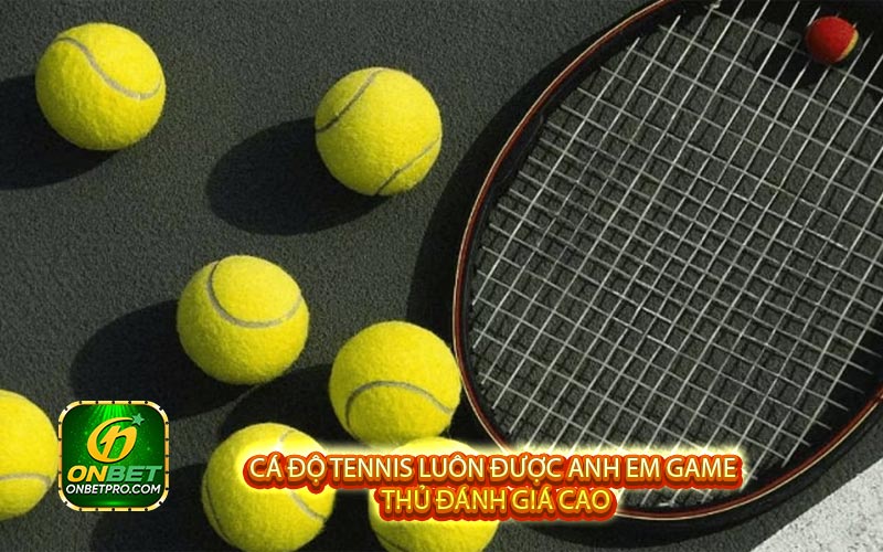 Cá độ Tennis luôn được anh em game thủ đánh giá cao