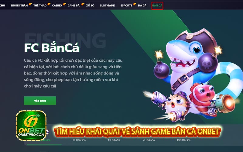 Tìm hiểu khái quát về sảnh game bắn cá onbet